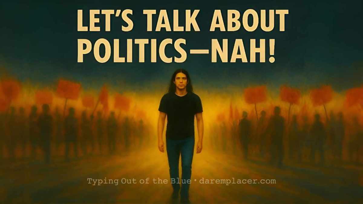 Let’s Talk About&nbsp;Politics—Nah!