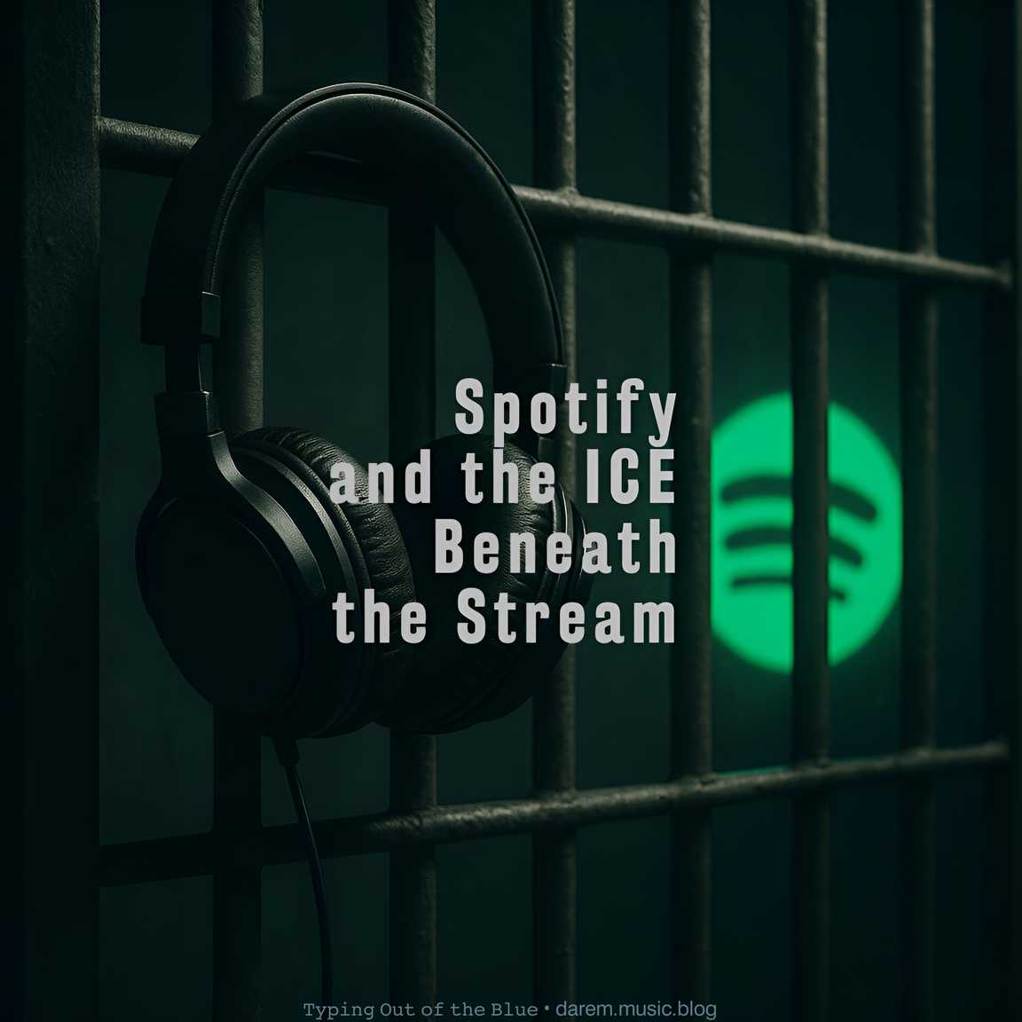 Spotify and the ICE Beneath the Stream