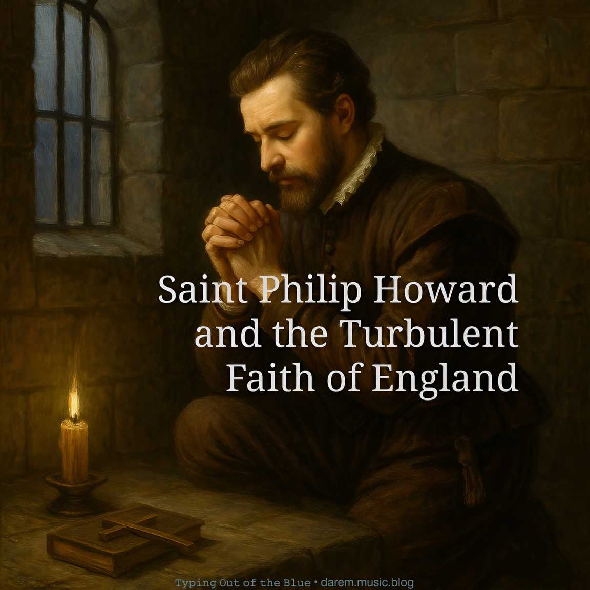 Saint Philip Howard and the Turbulent Faith of England