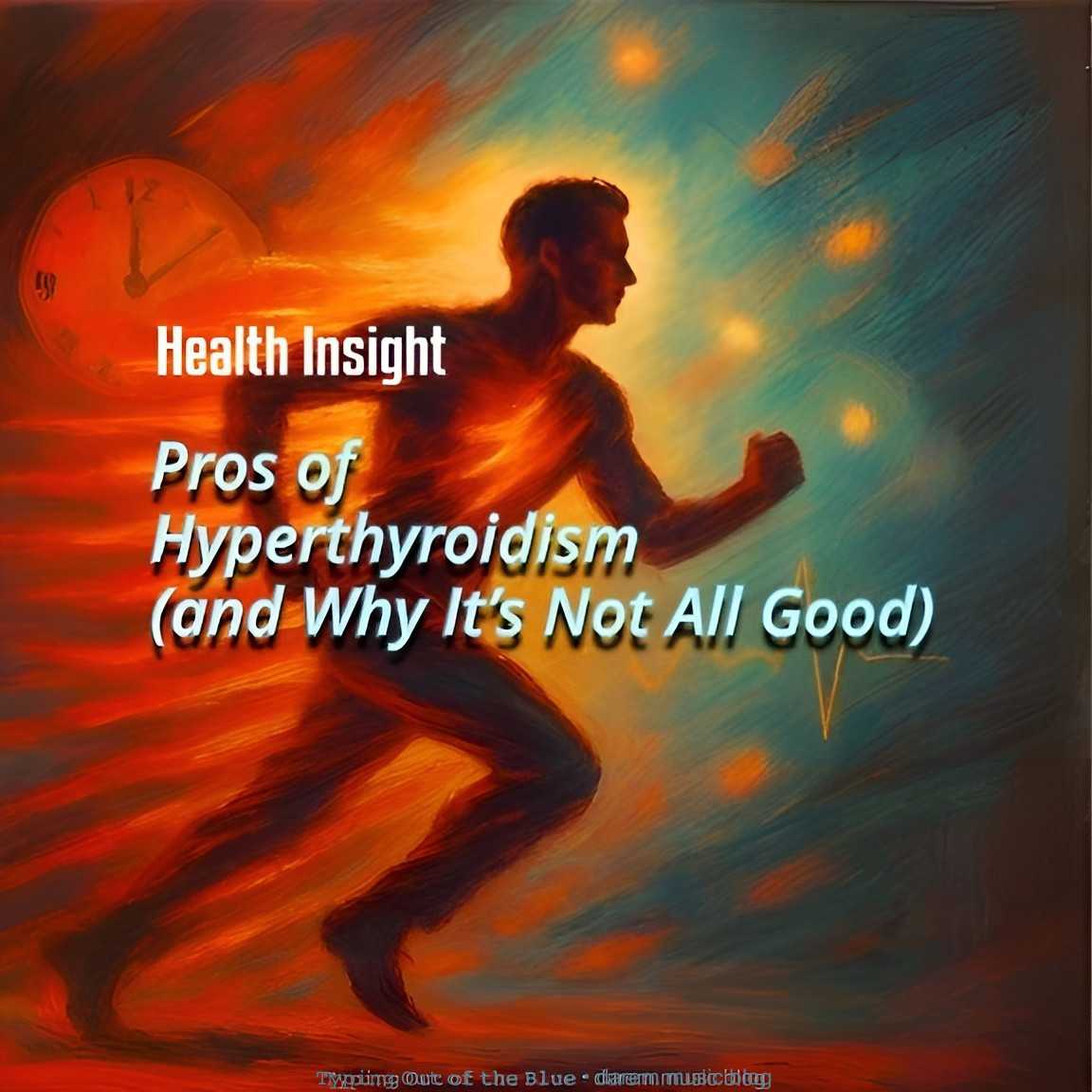 Pros of Hyperthyroidism (and Why It’s Not All Good)