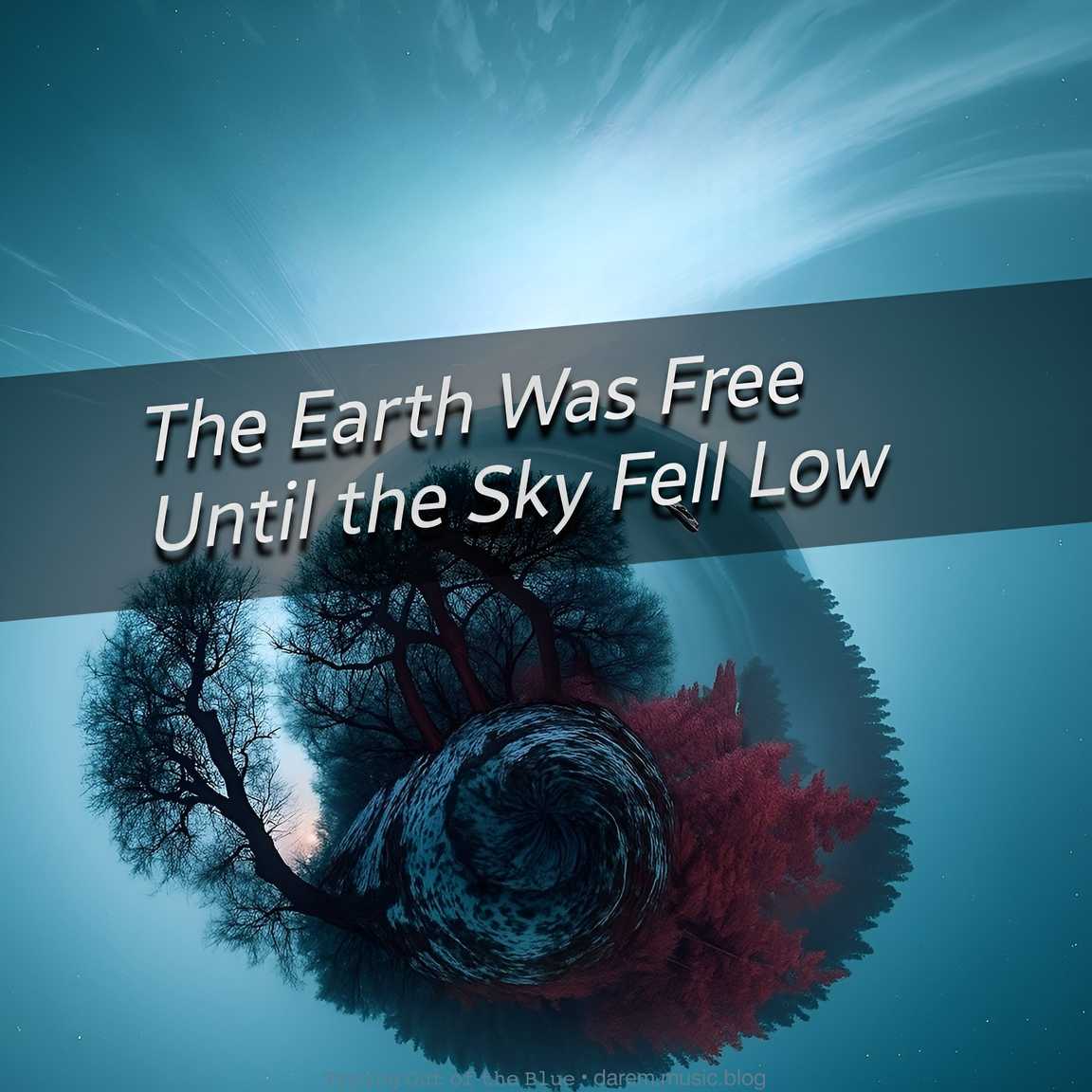 The Earth Was Free Until the Sky Fell Low