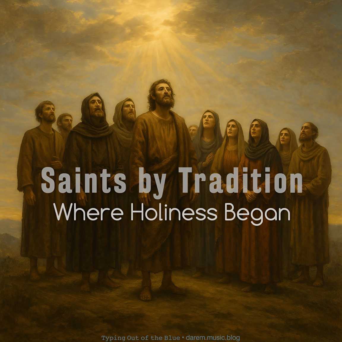 Saints by Tradition—Where Holiness&nbsp;Began