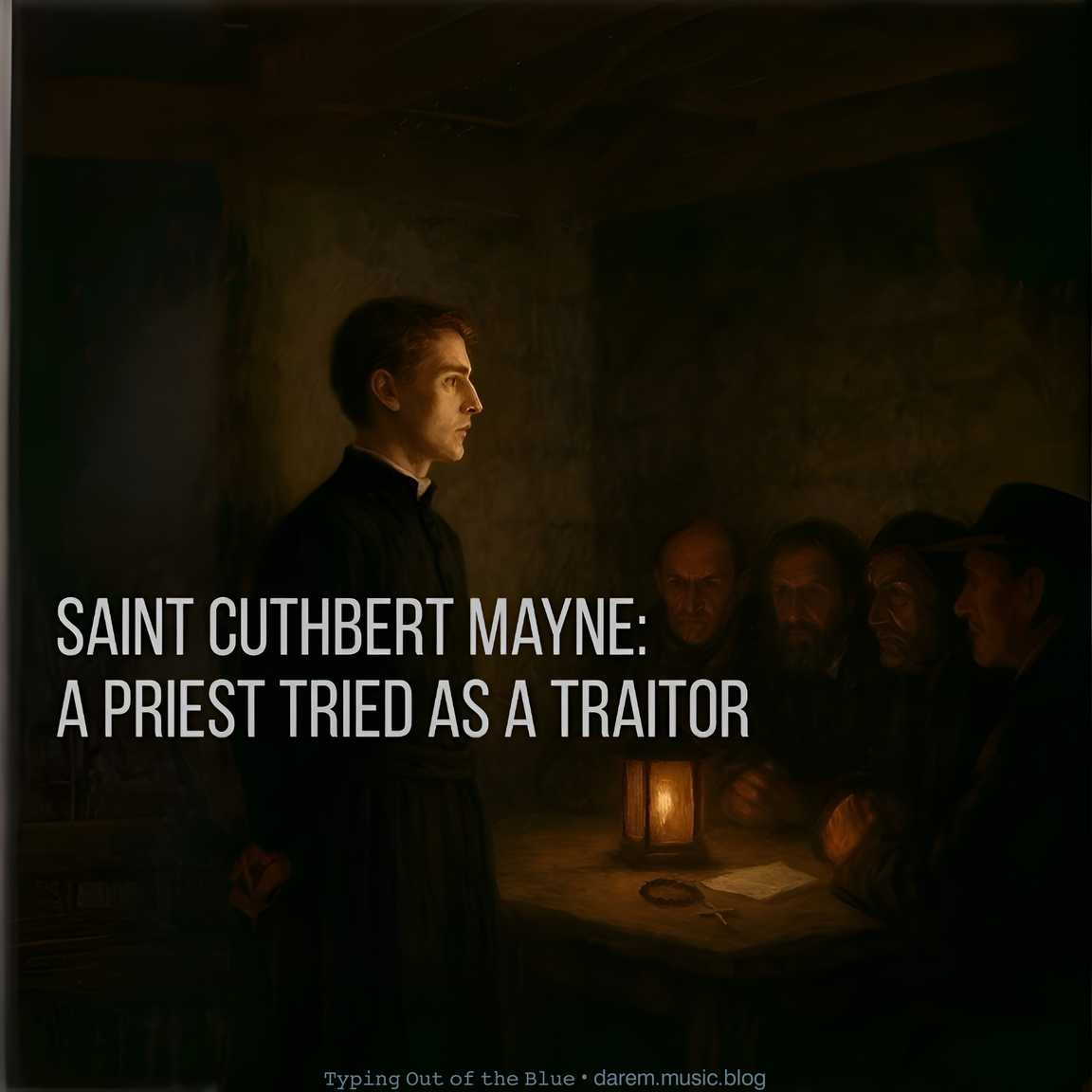 Saint Cuthbert Mayne: A Priest Tried as a&nbsp;Traitor