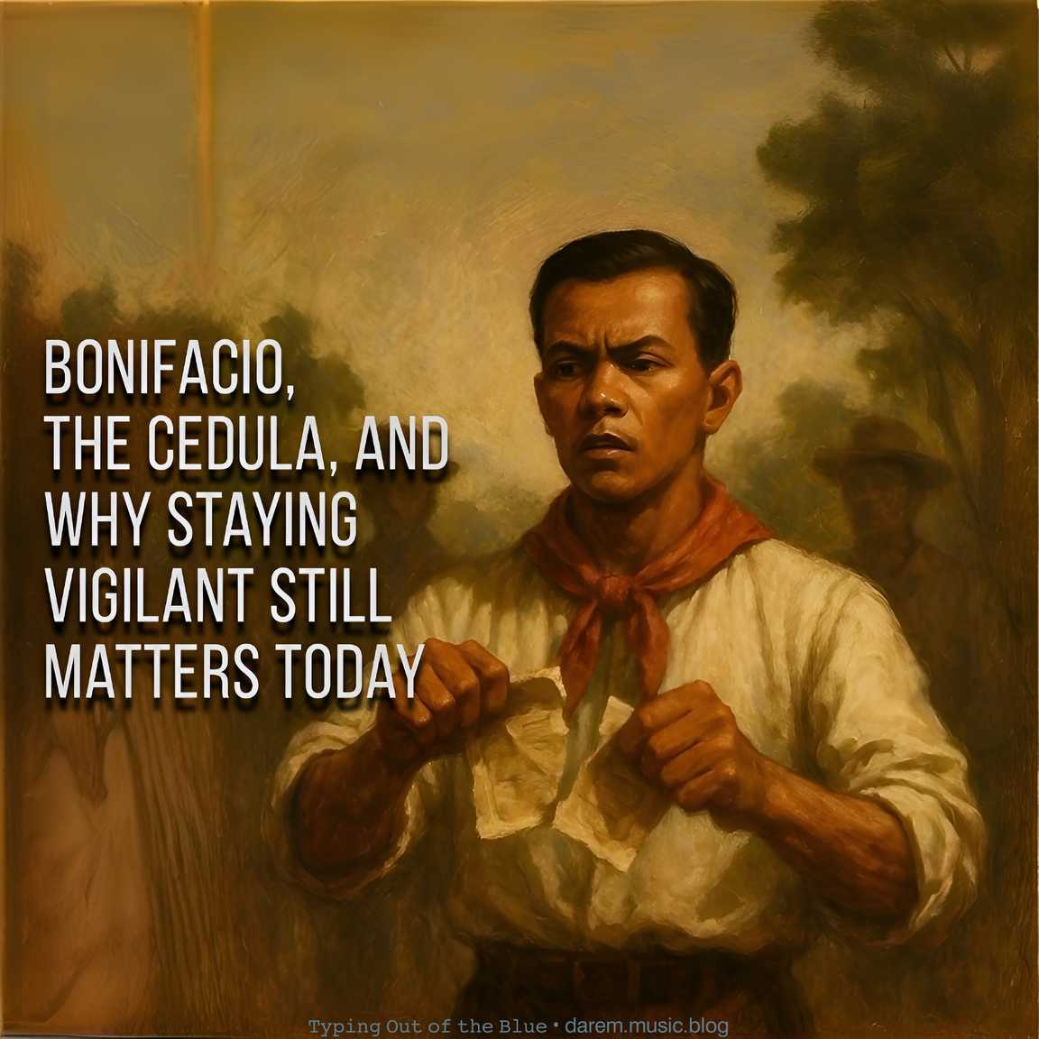Bonifacio, the Cedula, and Why Staying Vigilant Still Matters&nbsp;Today