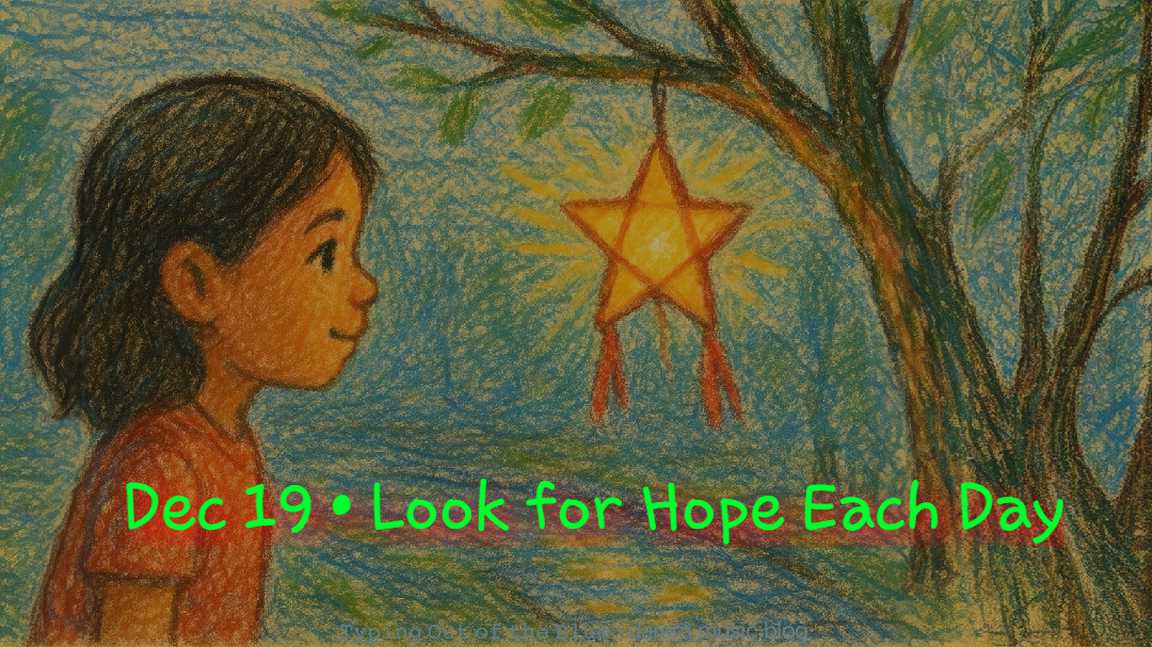 🌱 Look for Hope Each Day •&nbsp;Fri.12.19.25