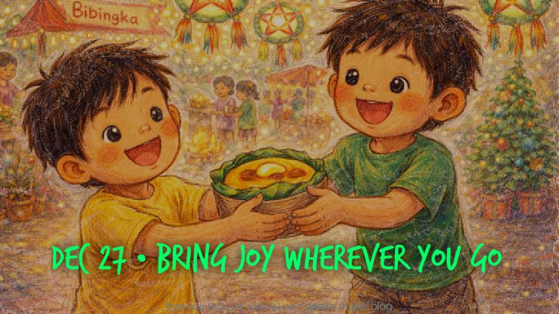 😊 Bring Joy Wherever You Go • Sat.12.27.25