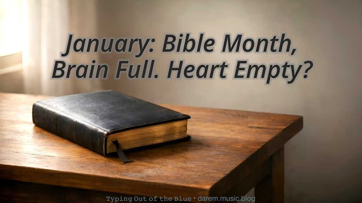 January: Bible Month, Brain Full. Heart Empty?