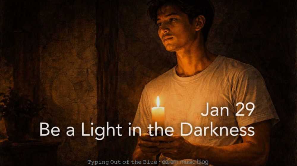 Be a Light in the Darkness • Thu.01.29.26