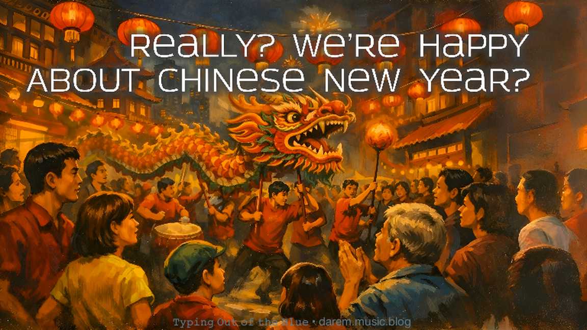 Really? We’re Happy About Chinese New Year?