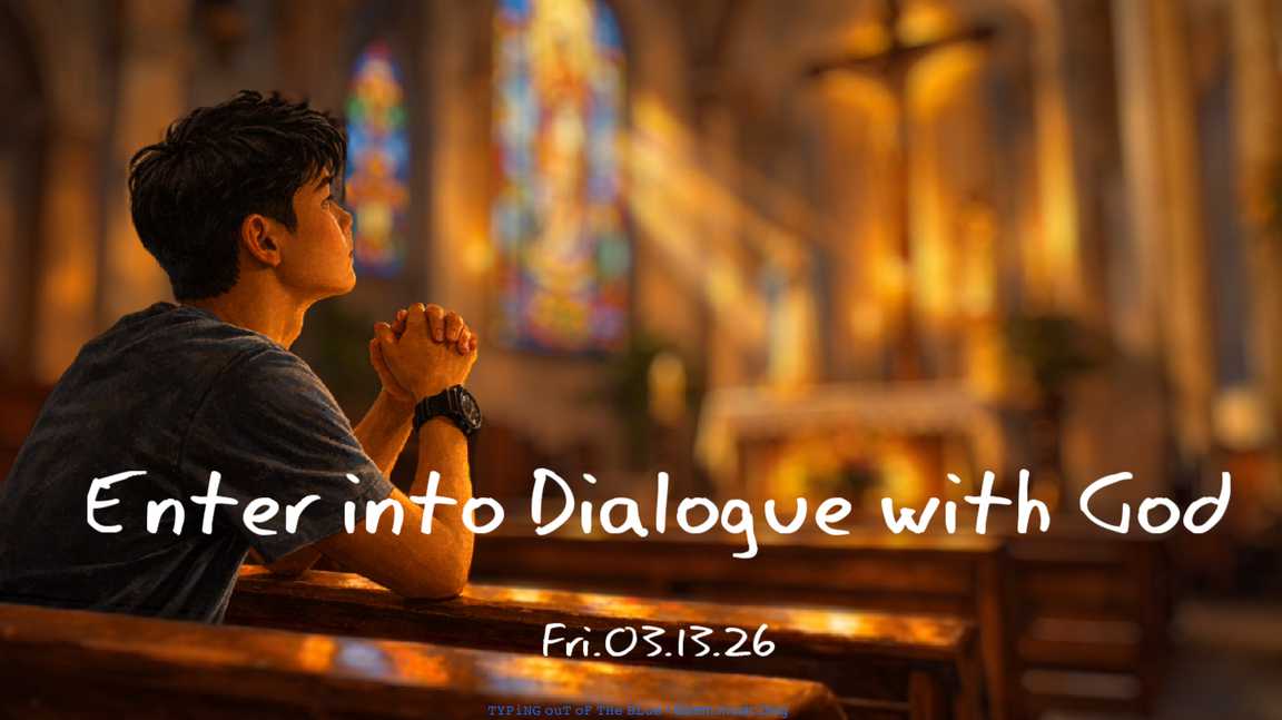 Enter into Dialogue with God • Fri.03.13.26