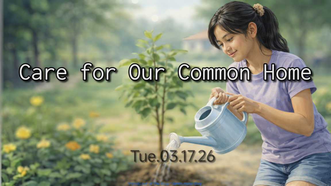 Care for Our Common Home • Tue.03.17.26