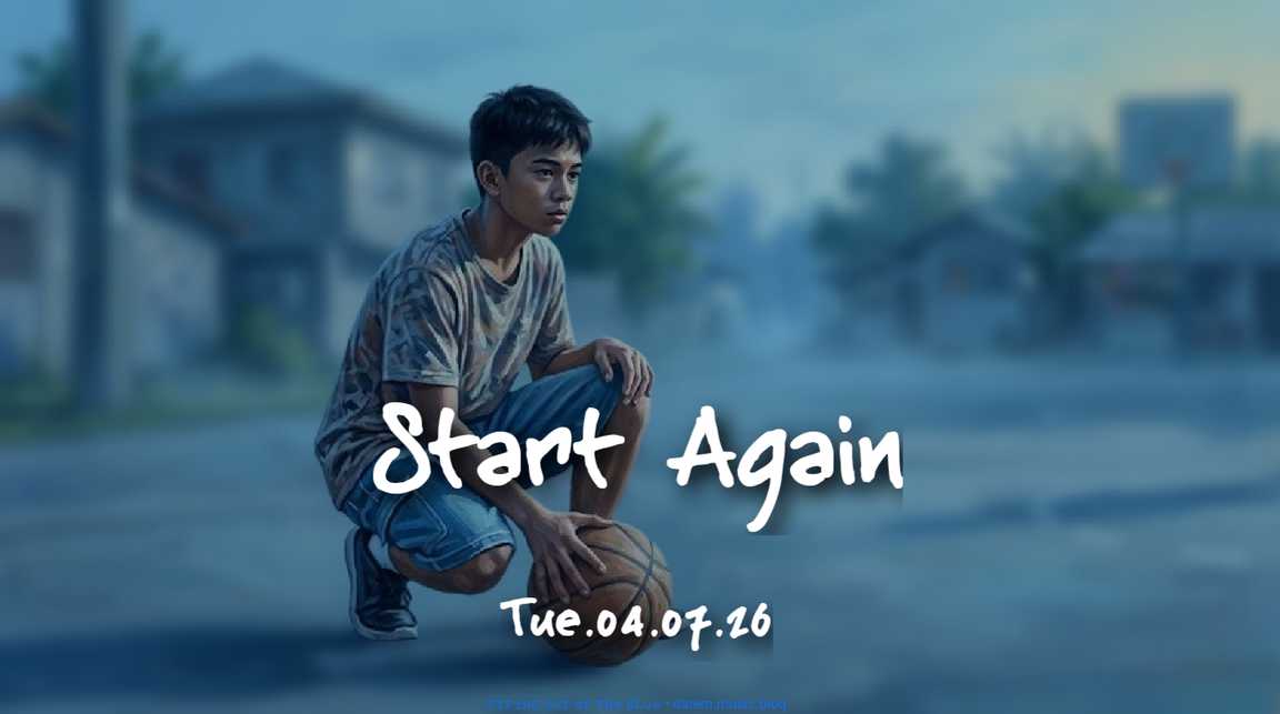 Start Again • Tue.04.07.26