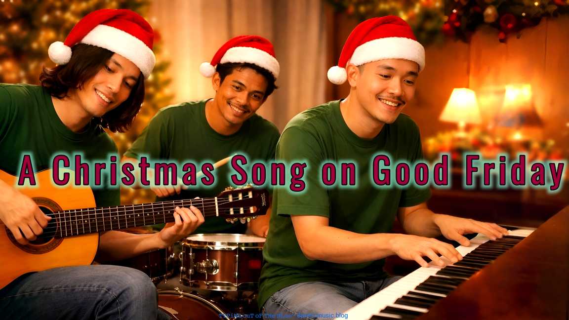A Christmas Song on Good Friday