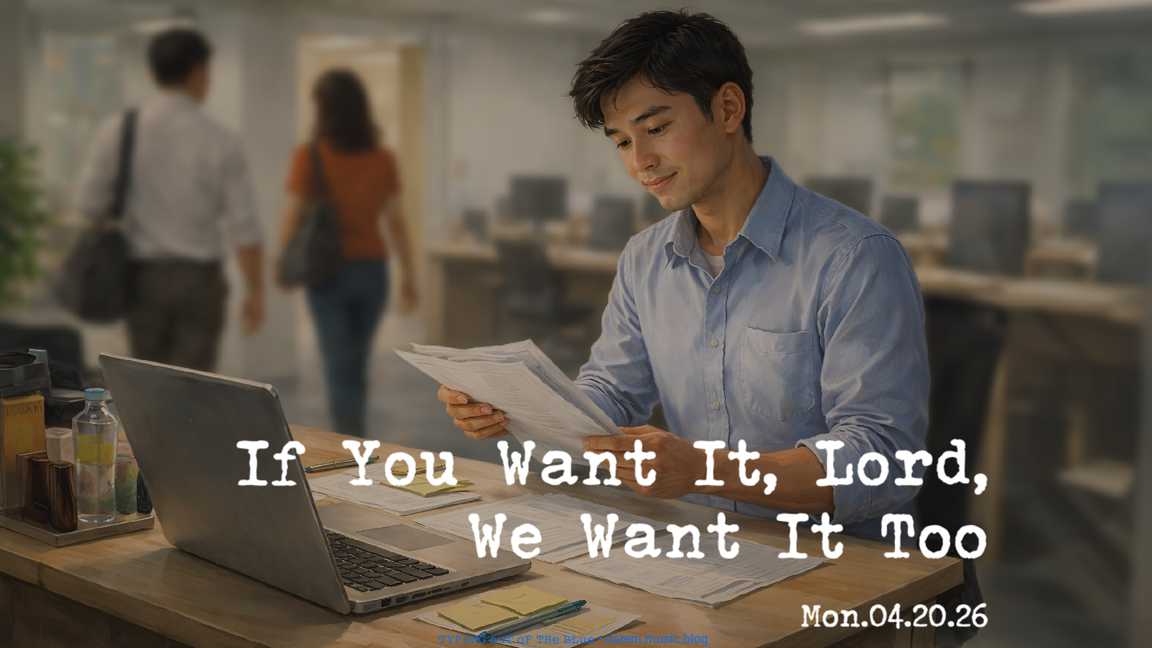 If You Want It, Lord, We Want It Too • Mon.04.20.26