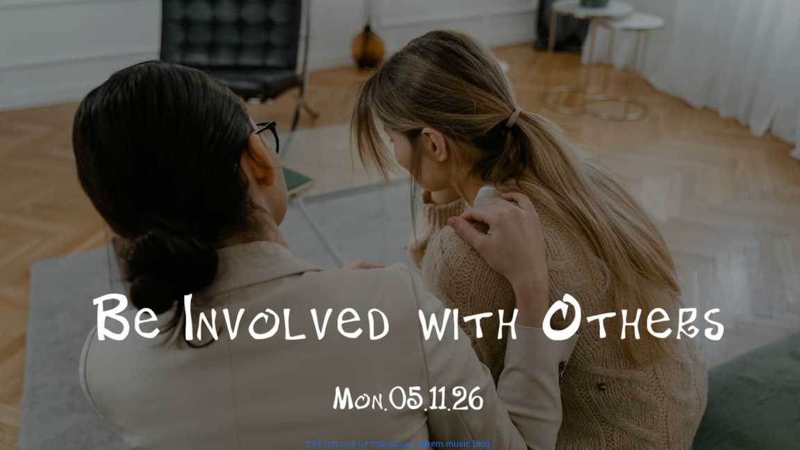 Be Involved with Others • Mon.05.11.26