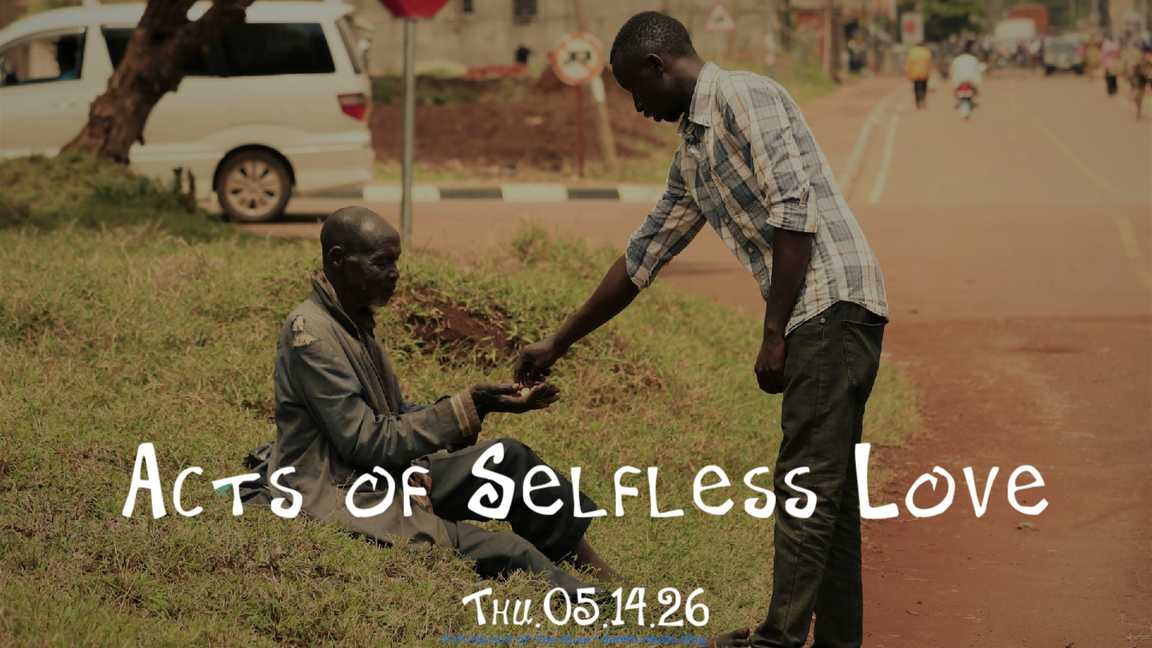 Acts of Selfless Love • Thu.05.14.26