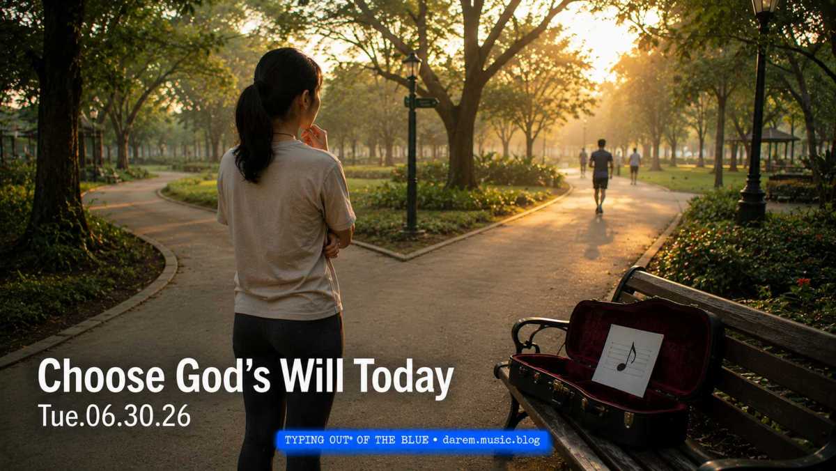 Choose God’s Will Today • Tue.06.30.26