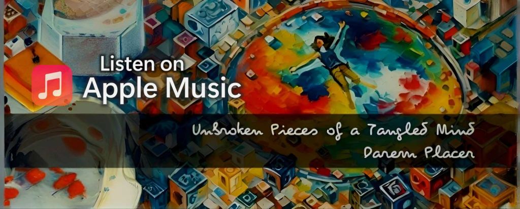 Unbroken Pieces of a Tangled Mind • Darem Placer