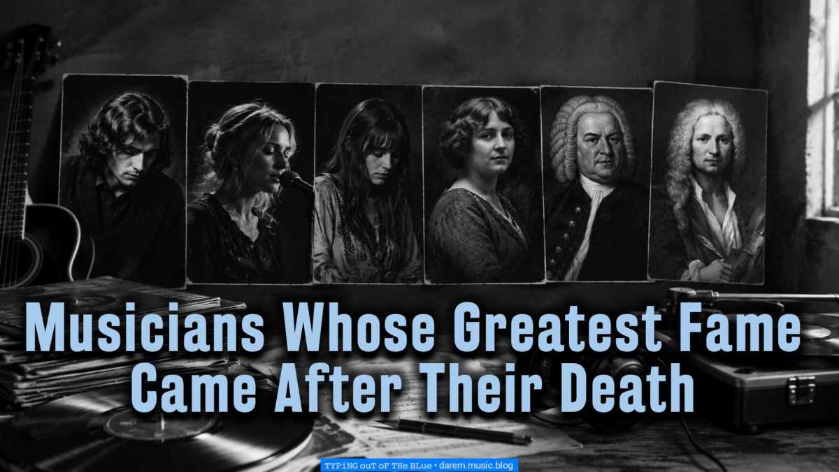Musicians Whose Greatest Fame Came After Their Death
