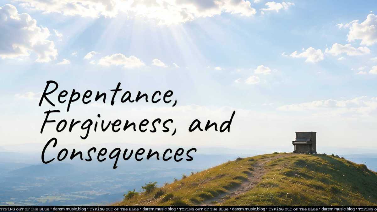 Repentance, Forgiveness, and Consequences