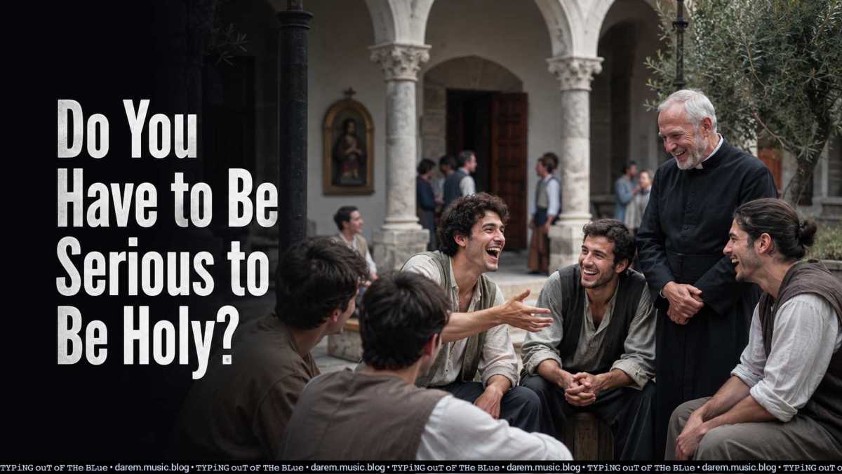 Do You Have to Be Serious to Be Holy?