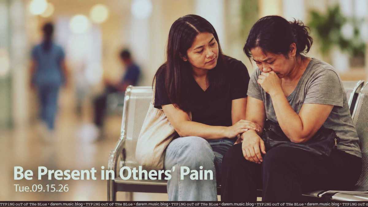 Be Present in Others’ Pain • Tue.09.15.26